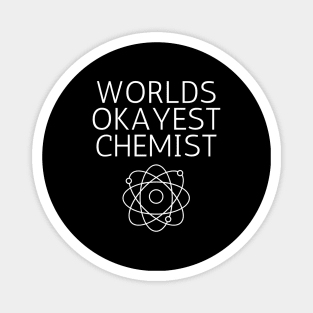 World okayest chemist Magnet